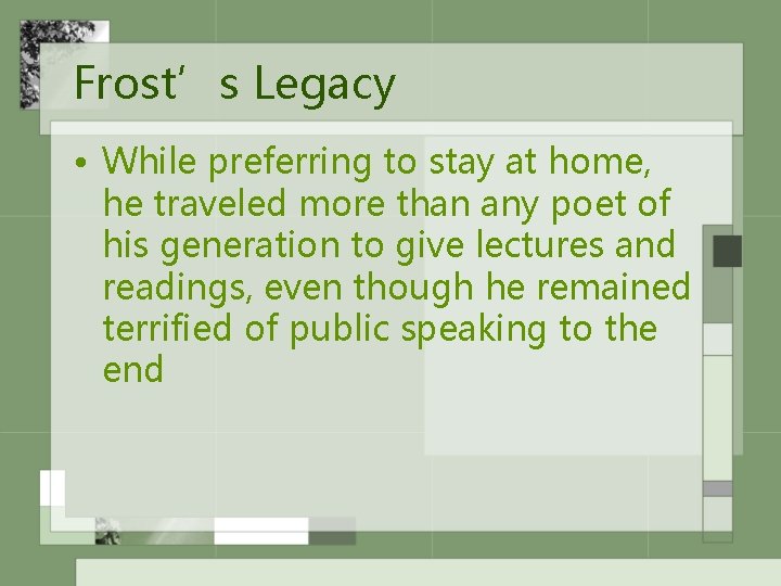 Frost’s Legacy • While preferring to stay at home, he traveled more than any
