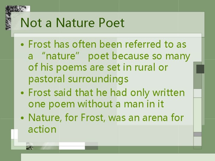 Not a Nature Poet • Frost has often been referred to as a “nature”