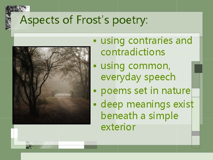 Aspects of Frost's poetry: • using contraries and contradictions • using common, everyday speech