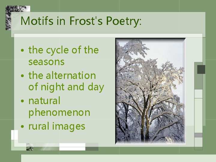 Motifs in Frost's Poetry: • the cycle of the seasons • the alternation of