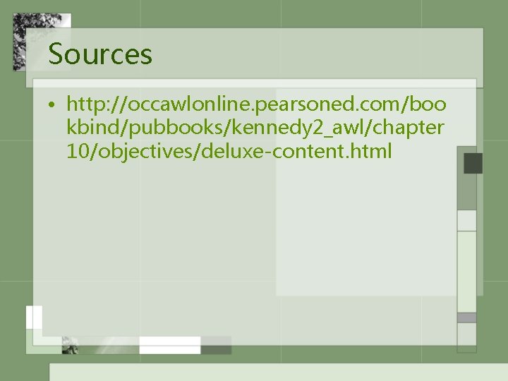 Sources • http: //occawlonline. pearsoned. com/boo kbind/pubbooks/kennedy 2_awl/chapter 10/objectives/deluxe-content. html 