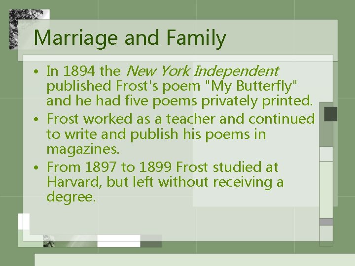 Marriage and Family • In 1894 the New York Independent published Frost's poem "My