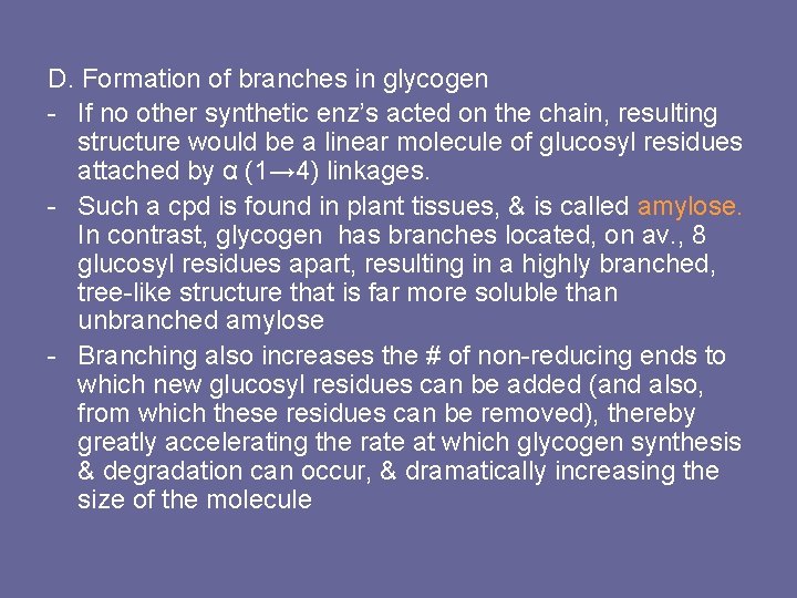 D. Formation of branches in glycogen - If no other synthetic enz’s acted on