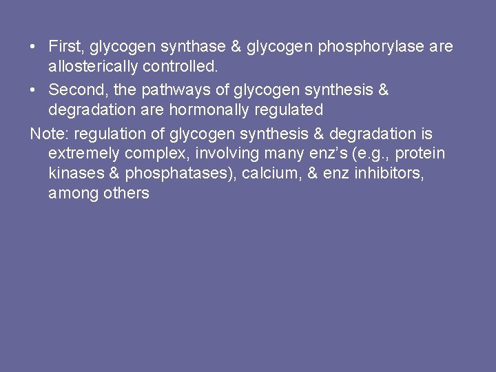  • First, glycogen synthase & glycogen phosphorylase are allosterically controlled. • Second, the