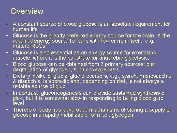 Overview • A constant source of blood glucose is an absolute requirement for human