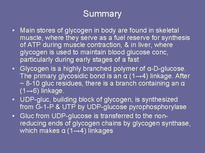 Summary • Main stores of glycogen in body are found in skeletal muscle, where