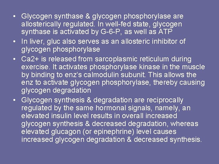  • Glycogen synthase & glycogen phosphorylase are allosterically regulated. In well-fed state, glycogen