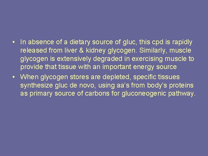  • In absence of a dietary source of gluc, this cpd is rapidly