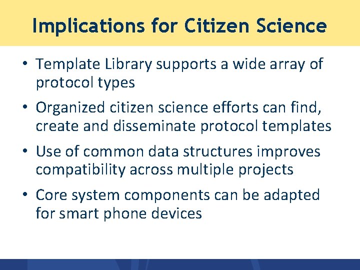 Implications for Citizen Science • Template Library supports a wide array of protocol types