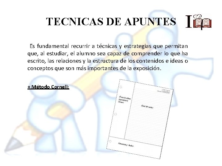 TECNICAS DE APUNTES Es fundamental recurrir a técnicas y estrategias que permitan que, al