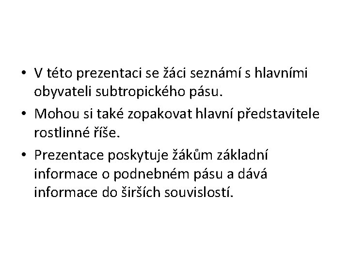  • V této prezentaci se žáci seznámí s hlavními obyvateli subtropického pásu. •