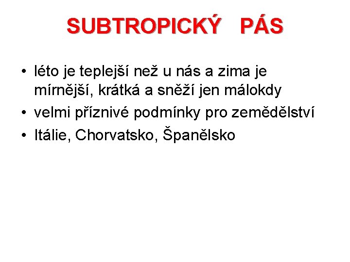 SUBTROPICKÝ PÁS • léto je teplejší než u nás a zima je mírnější, krátká