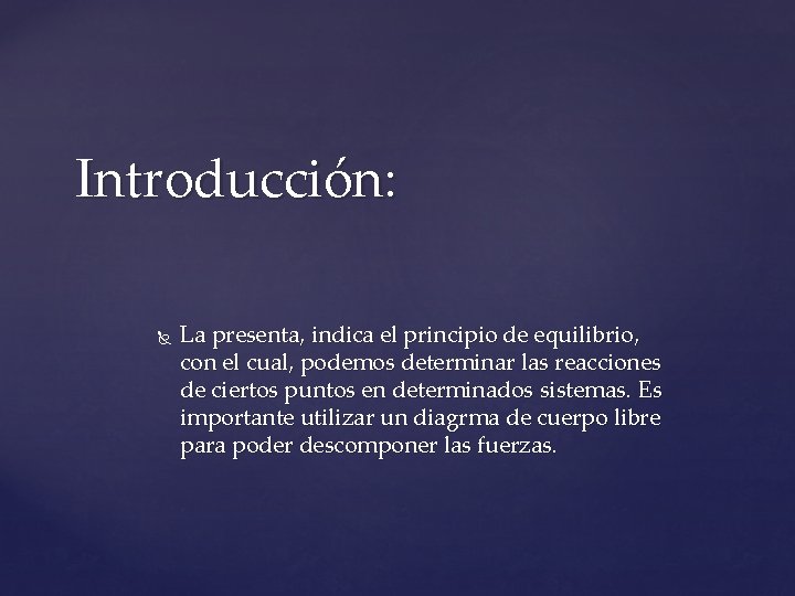 Introducción: La presenta, indica el principio de equilibrio, con el cual, podemos determinar las