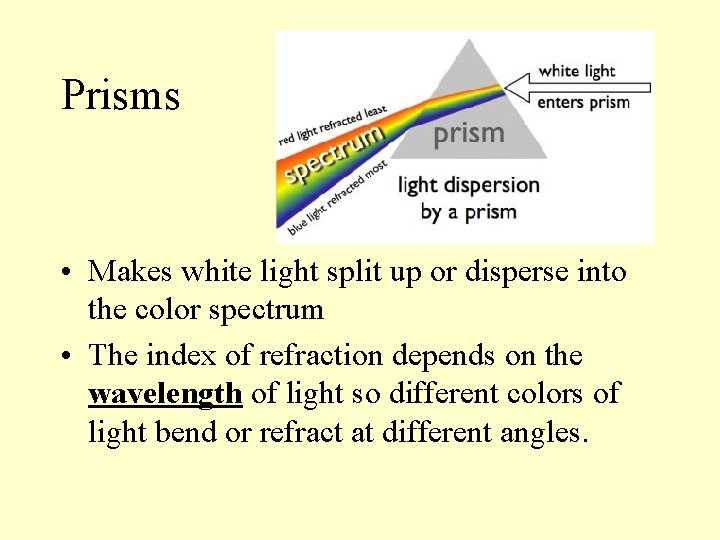Prisms • Makes white light split up or disperse into the color spectrum • Prisms • Makes white light split up or disperse into the color spectrum •