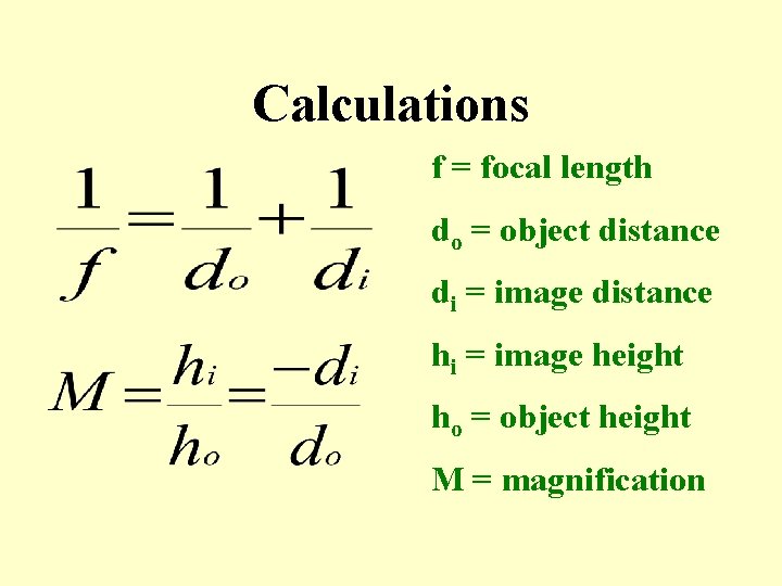 Calculations f = focal length do = object distance di = image distance hi Calculations f = focal length do = object distance di = image distance hi