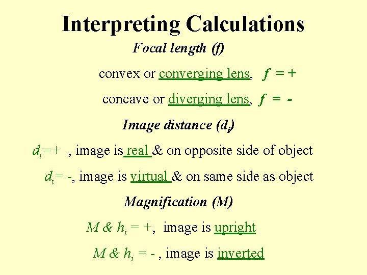 Interpreting Calculations Focal length (f) convex or converging lens, f = + concave or