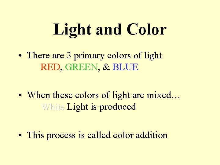 Light and Color • There are 3 primary colors of light RED, RED GREEN,