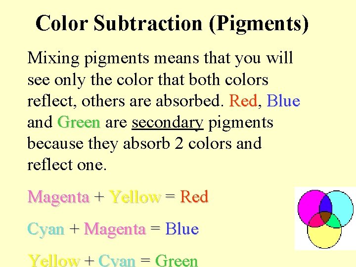 Color Subtraction (Pigments) Mixing pigments means that you will see only the color that Color Subtraction (Pigments) Mixing pigments means that you will see only the color that
