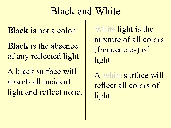 Black and White Black is the absence of any reflected light. White light is