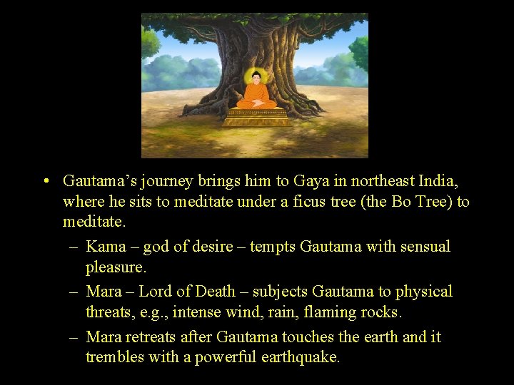  • Gautama’s journey brings him to Gaya in northeast India, where he sits