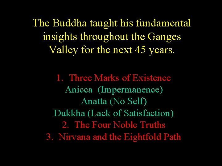 The Buddha taught his fundamental insights throughout the Ganges Valley for the next 45