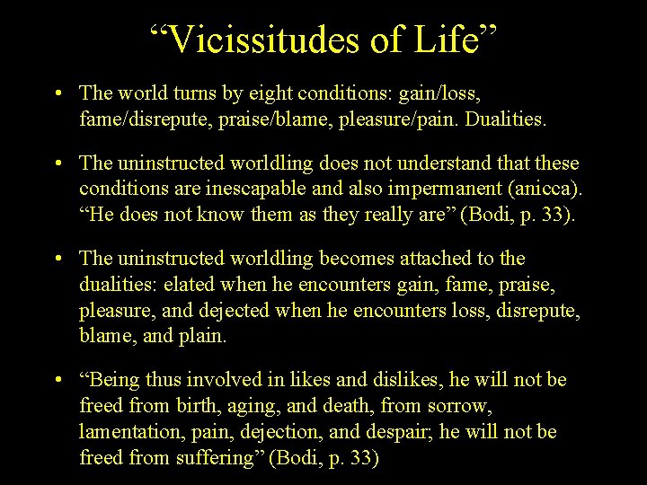 “Vicissitudes of Life” • The world turns by eight conditions: gain/loss, fame/disrepute, praise/blame, pleasure/pain.