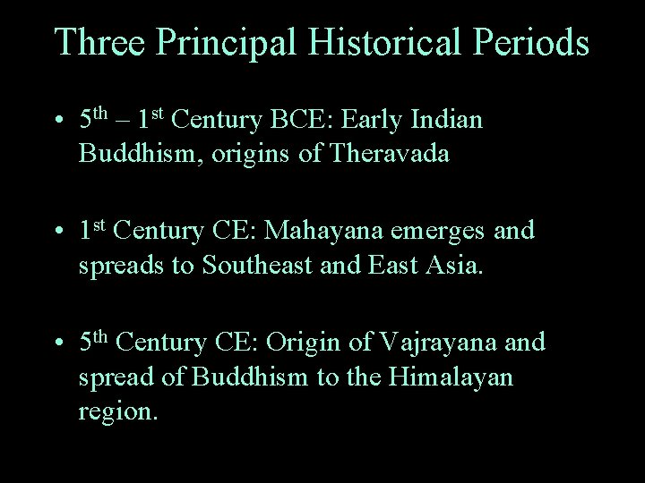 Three Principal Historical Periods • 5 th – 1 st Century BCE: Early Indian