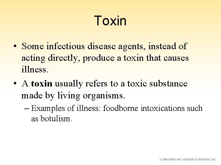 Toxin • Some infectious disease agents, instead of acting directly, produce a toxin that