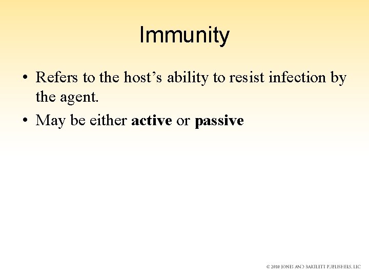 Immunity • Refers to the host’s ability to resist infection by the agent. •