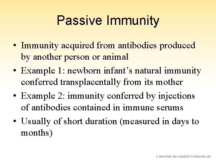 Passive Immunity • Immunity acquired from antibodies produced by another person or animal •