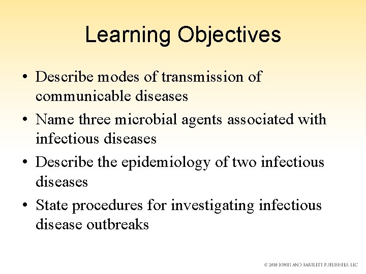 Learning Objectives • Describe modes of transmission of communicable diseases • Name three microbial