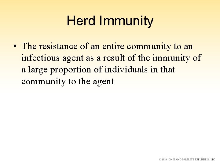 Herd Immunity • The resistance of an entire community to an infectious agent as
