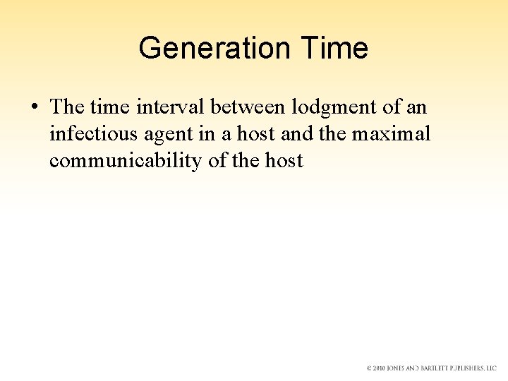 Generation Time • The time interval between lodgment of an infectious agent in a