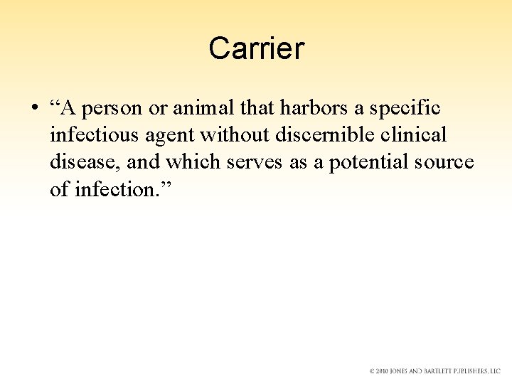 Carrier • “A person or animal that harbors a specific infectious agent without discernible