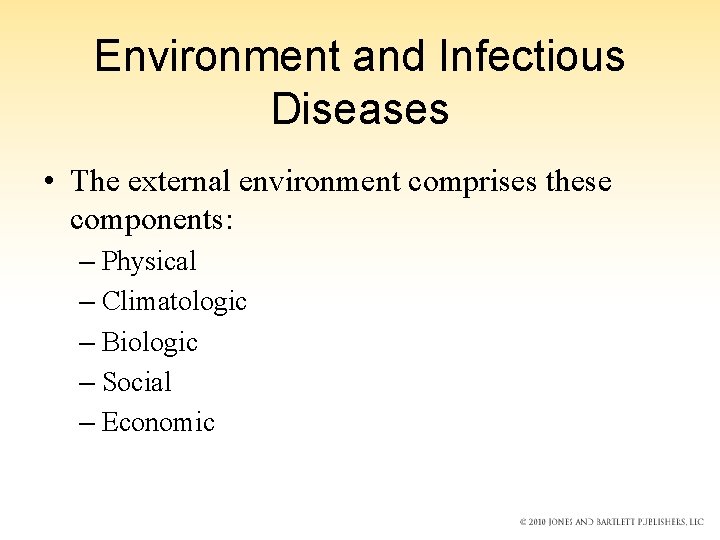 Environment and Infectious Diseases • The external environment comprises these components: – Physical –