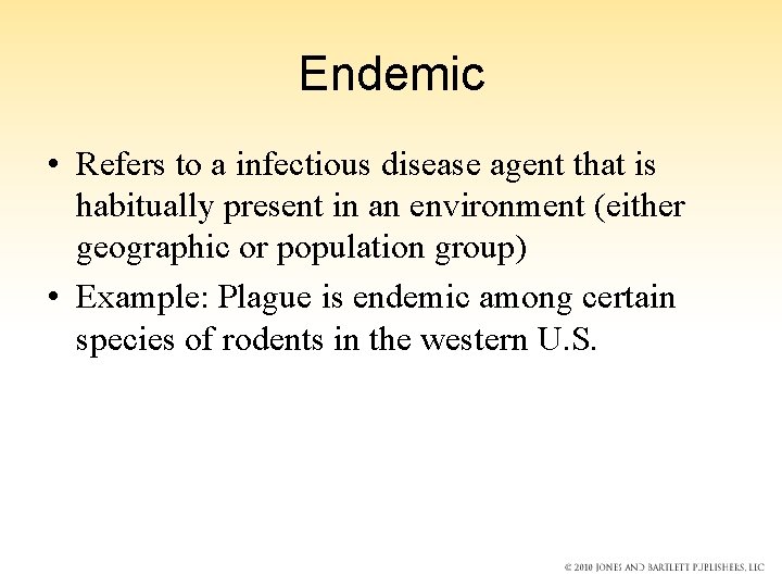 Endemic • Refers to a infectious disease agent that is habitually present in an