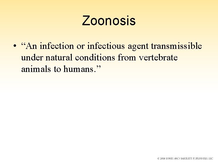Zoonosis • “An infection or infectious agent transmissible under natural conditions from vertebrate animals