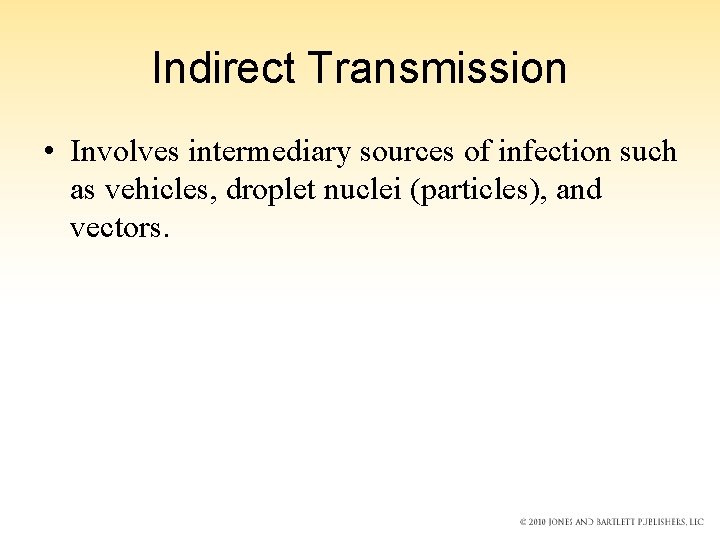Indirect Transmission • Involves intermediary sources of infection such as vehicles, droplet nuclei (particles),