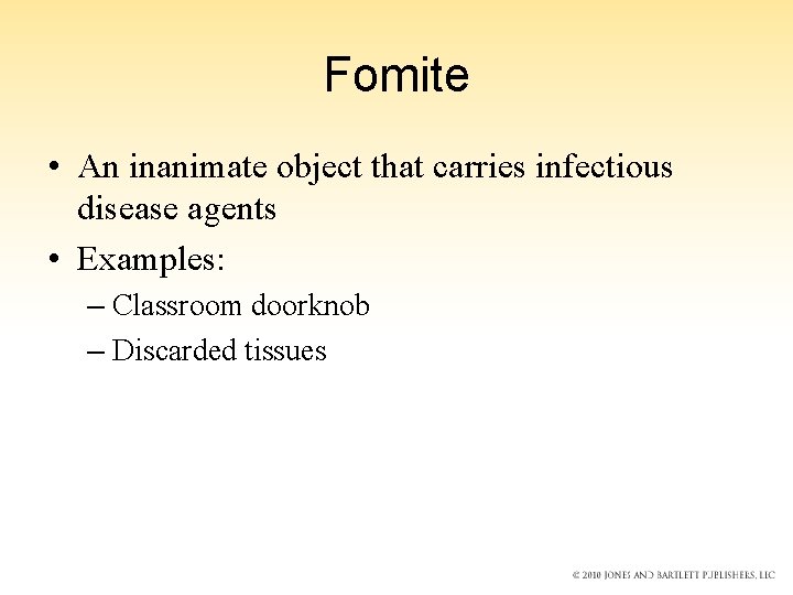Fomite • An inanimate object that carries infectious disease agents • Examples: – Classroom