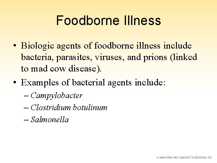 Foodborne Illness • Biologic agents of foodborne illness include bacteria, parasites, viruses, and prions