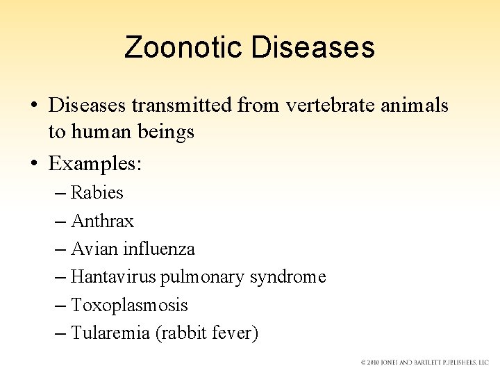 Zoonotic Diseases • Diseases transmitted from vertebrate animals to human beings • Examples: –