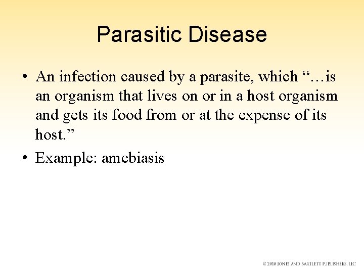 Parasitic Disease • An infection caused by a parasite, which “…is an organism that