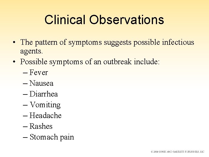 Clinical Observations • The pattern of symptoms suggests possible infectious agents. • Possible symptoms