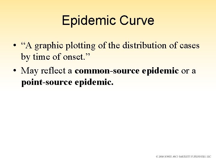 Epidemic Curve • “A graphic plotting of the distribution of cases by time of