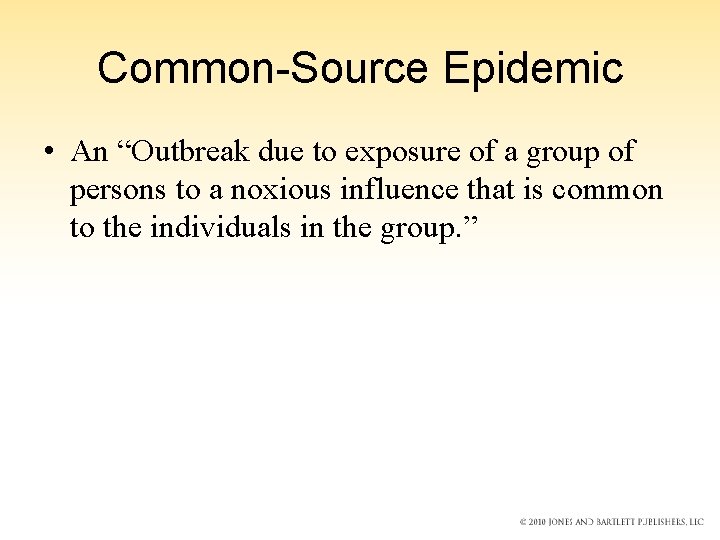 Common-Source Epidemic • An “Outbreak due to exposure of a group of persons to