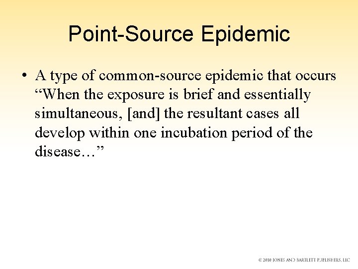 Point-Source Epidemic • A type of common-source epidemic that occurs “When the exposure is