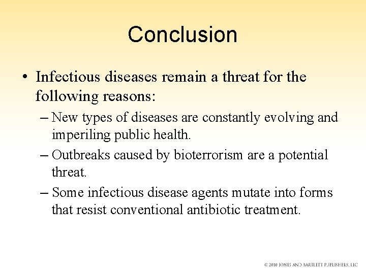 Conclusion • Infectious diseases remain a threat for the following reasons: – New types