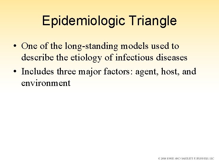 Epidemiologic Triangle • One of the long-standing models used to describe the etiology of