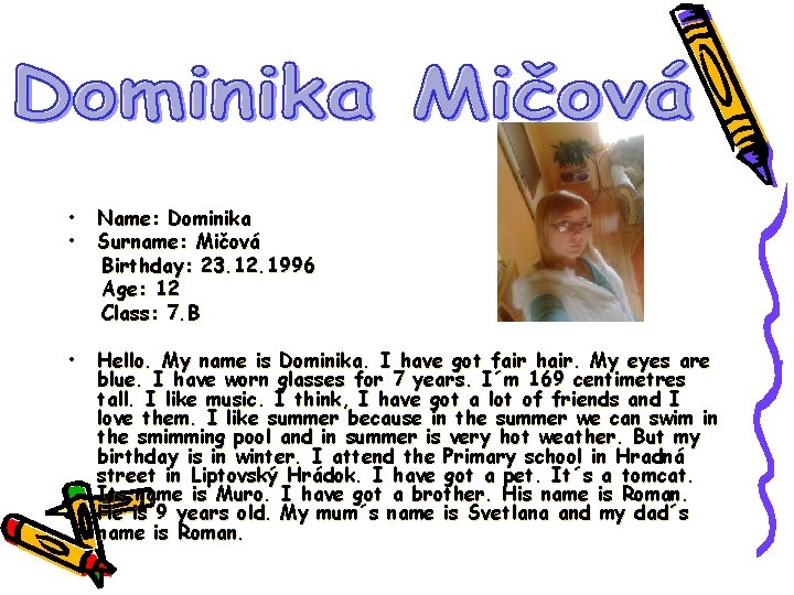  • • Name: Dominika Surname: Mičová Birthday: 23. 12. 1996 Age: 12 Class: