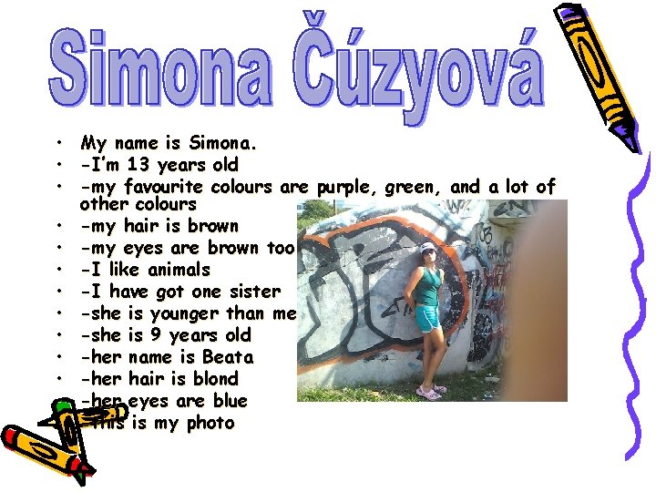  • My name is Simona. • -I’m 13 years old • -my favourite
